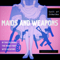 【準備済みシナリオ】MAIDS AND WEAPONS